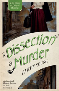 A Dissection of Murder : Dr Dody McCleland Mysteries - Felicity Young