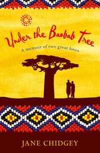 Under the Baobab Tree : An unexpected love story - Jane Chidgey