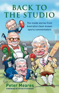 Back To The Studio : The Inside Stories from Australia's Best-known Sports Commentators - Peter Meares