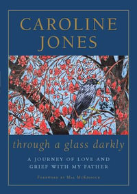 Through a Glass Darkly : A Journey of Love and Grief With My Father - Caroline Jones