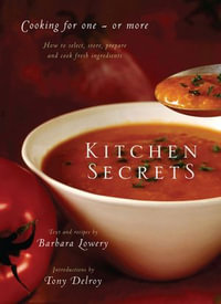 Kitchen Secrets : How To Select, Store, Prepare and Cook Fresh Ingredient s for One or More - Barbara Lowery