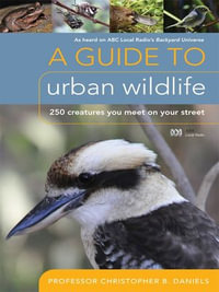 A Guide To Urban Wildlife : 250 creatures you meet on your street - Prof. Christopher B. Daniels