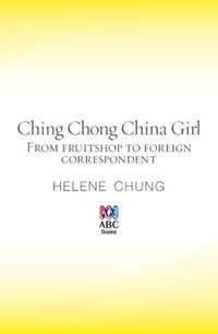 Ching Chong China Girl : From fruitshop to foreign correspondent - Helene Chung