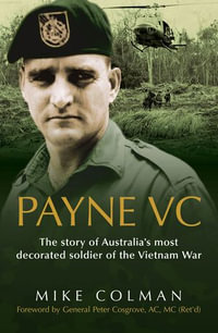 Payne Vc : The Story Of Australia's Most Decorated Soldier from the Vietn am War - Mike Colman