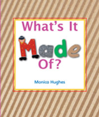 Rigby Literacy Early Level 1 : What's It Made Of? (Reading Level 5/F &P Level D) - Monica Hughes