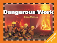 Dangerous Work : Rigby Literacy Fluent Level 3 - Diana Noonan