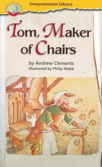 Making Connections Comprehension Library Grade 3 : Tom, Maker of Chairs (Reading Level 26/F &P Level Q) - Andrew Clements