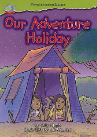 Making Connections Comprehension Library Grade 2 : Our Adventure Holiday (Reading Level 21/F &P Level L) - Sally Rippin