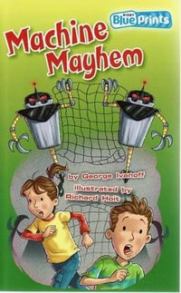 Blueprints Middle Primary A Unit 3 : Machine Mayhem - George Ivanoff