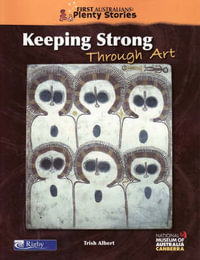 First Australians Middle Primary : Keeping Strong Through Art - Trish Albert