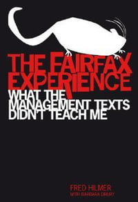 The Fairfax Experience : What the Management Texts Didn't Teach Me - Frederick Hilmer