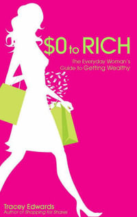 $0 To Rich : The Everyday Woman's Guide to Getting Wealthy - Tracey Edwards