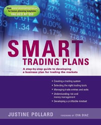 Smart Trading Plans : A Step-by-step guide to developing a business plan for trading the markets - Justine Pollard