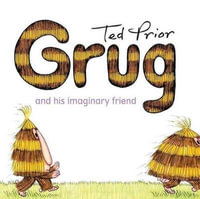 Grug And His Imaginary Friend : Grug - Ted Prior