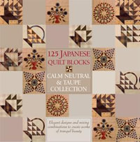 125 Japanese Quilt Blocks : Calm, Neutral and Taupe Collection - To Be Announced