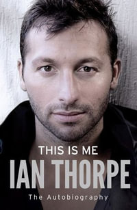 This Is Me : The Autobiography - Ian Thorpe