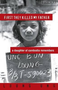 First They Killed My Father : A Daughter of Cambodia Remembers - Loung Ung