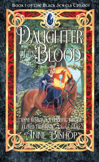 Daughter of the Blood : The Black Jewels - Anne Bishop