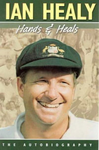 Hands and Heals : The Autobiography - Ian Healy