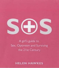 SOS : A girl's guide to Sex, Optimism and Surviving the 21st Century - Helen Hawkes