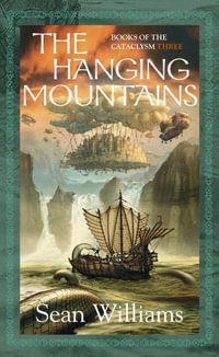 The Hanging Mountains : Books of the Cataclysm - Sean Williams