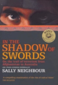 In The Shadow of Swords : How Islamic Terrorists Declared War on Australi a - Sally Neighbour