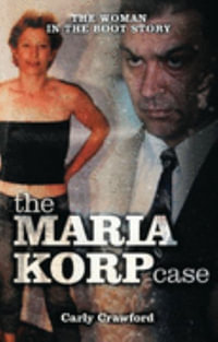 The Maria Korp Case : The Woman In The Boot Story - Carly Crawford