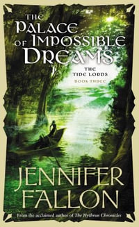 The Palace of Impossible Dreams : The Tide Lords: Book 3 - Jennifer Fallon