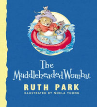 The Muddleheaded Wombat : Includes four stories - The Muddleheaded Wombat, The Muddleheaded Wombat at School, The Muddleheaded Wombat on Holiday and The Muddleheaded Wombat in the Treetops - Ruth Park