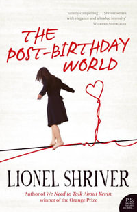 The Post-Birthday World - Lionel Shriver