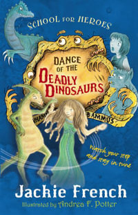 Dance of the Deadly Dinosaurs : School for Heroes - Jackie French