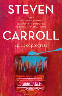 Spirit of Progress : The Glenroy Novels: Book 4 - Steven Carroll