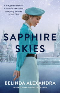 Sapphire Skies : A thrilling love story from the bestselling historical fiction author of THE MYSTERY WOMAN, for readers of Mandy Robotham, Fiona McIntosh and Kirsty Manning - Belinda Alexandra