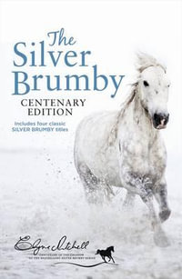 The Silver Brumby Centenary Edition - 4 x Stories in 1 x Book : Contains The Silver Brumby plus Silver Brumby's Daughter, Silver Brumbies of the South and Silver Brumby Kingdom - Elyne Mitchell