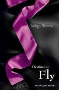 Destined to Fly : Avalon Trilogy : Book 3 - Indigo Bloome