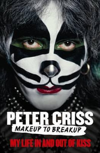 Makeup to Breakup : My Life in and Out of KISS - Peter Criss