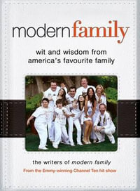 Modern Family : Wit and Wisdom from America's Favourite Family - The Writers Of Modern Family