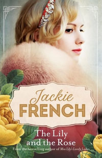 The Lily and the Rose : Miss Lily : Book 2 - Jackie French