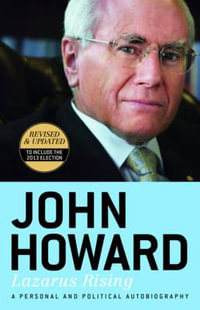 Lazarus Rising : Revised & Updated to Include the 2013 Election - John Howard