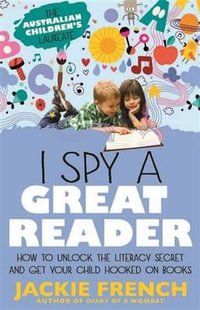 I Spy a Great Reader : Unlock the Literary Secret and Get Your ChildHooked on Books - Jackie French