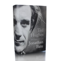 Ted Hughes : The Unauthorised Life - Jonathan Bate