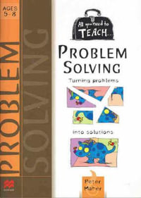 All You Need to Teach Problem Solving for Ages 5-8 : Ages 5-8 - Peter Maher