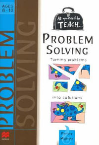 All You Need to Teach Problem Solving Ages 8-10 : Ages 8-10 - Peter Maher