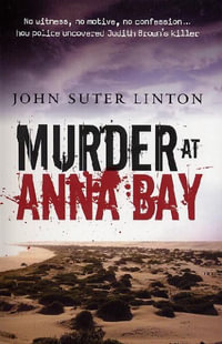 Murder At Anna Bay : The Story Of The Investigation into the Murder of Ju dith Brown - John Suter Linton