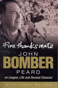 Fine Thanks Mate : John 'The Bomber' Peard on Football, Life and Second Chances - John Peard