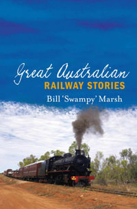 Great Australian Railway Stories : Great Australian Stories - Bill Marsh