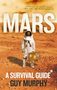 Mars : A Survival Guide - Guy Murphy