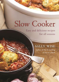 Slow Cooker : Easy and Delicious Recipes for All Seasons - Sally Wise