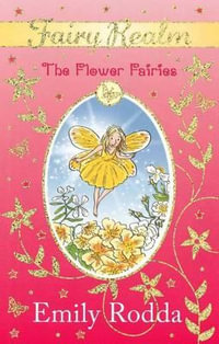 The Flower Fairies : The Fairy Realm Series : Book 2 - Emily Rodda