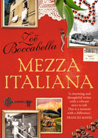 Mezza Italiana : An Enchanting Story About Love, Family, La Dolce Vita and Finding Your Place in the World - Zoe Boccabella